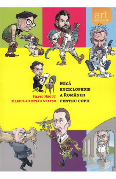 Mica Enciclopedie a Romaniei pentru Copii Mica Enciclopedie a Romaniei pentru Copii