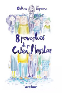 8 povestiri de pe Calea Moșilor 8 povestiri de pe Calea Moșilor