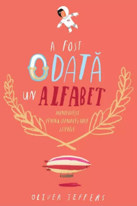 A fost odată un alfabet. Minipovești pentru (aproape) toate literele A fost odată un alfabet. Minipovești pentru (aproape) toate literele