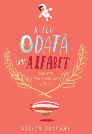 A fost odată un alfabet. Minipovești pentru (aproape) toate literele A fost odată un alfabet. Minipovești pentru (aproape) toate literele