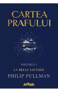 Cartea Prafului I: La Belle Sauvage Cartea Prafului I: La Belle Sauvage