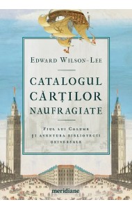 Catalogul cărților naufragiate. Fiul lui Columb și aventura bibliotecii universale Catalogul cărților naufragiate. Fiul lui Columb și aventura bibliotecii universale