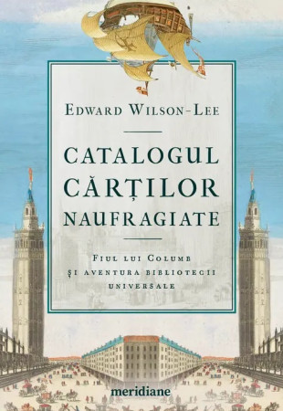 Catalogul cărților naufragiate. Fiul lui Columb și aventura bibliotecii universale Catalogul cărților naufragiate. Fiul lui Columb și aventura bibliotecii universale