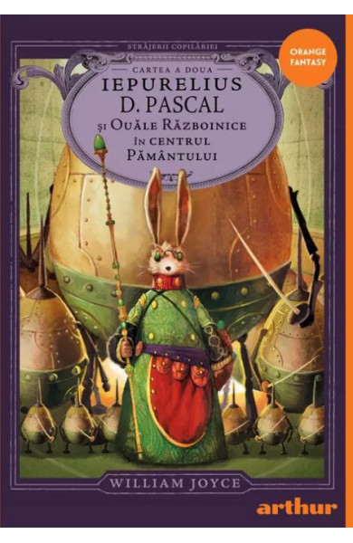 Străjerii copilăriei. Iepurelius D. Pascal și Ouăle Războinice în Centrul Pământului Străjerii copilăriei. Iepurelius D. Pascal și Ouăle Războinice în Centrul Pământului