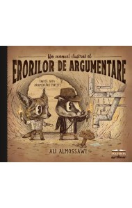Un manual ilustrat al erorilor de argumentare Un manual ilustrat al erorilor de argumentare