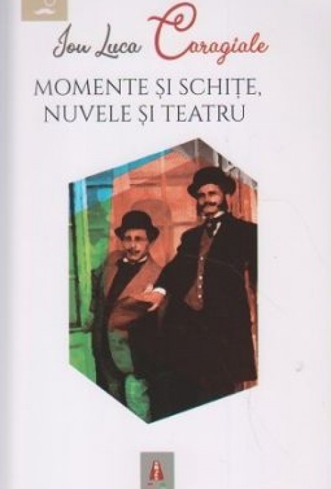 Momente si schite, Nuvele si Teatru