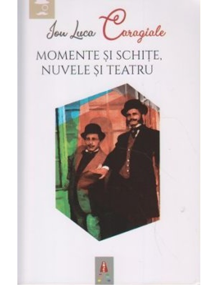 Momente si schite, Nuvele si Teatru