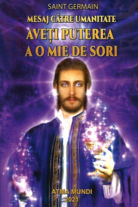 Mesaj catre umanitate. Aveti puterea a o mie de sori Mesaj catre umanitate. Aveti puterea a o mie de sori