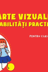 Arte vizuale și abilități practice. Caiet de lucru - Clasa Pregătitoare Arte vizuale și abilități practice. Caiet de lucru - Clasa Pregătitoare