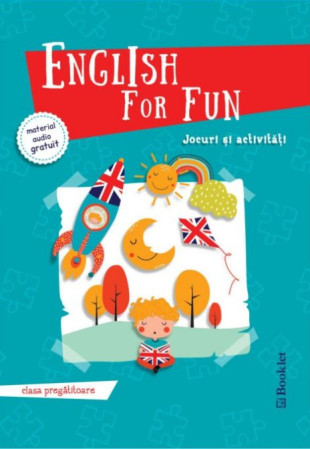 English for Fun. Jocuri si activitati pentru Clasa Pregatitoare English for Fun. Jocuri si activitati pentru Clasa Pregatitoare