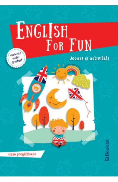 English for Fun. Jocuri si activitati pentru Clasa Pregatitoare English for Fun. Jocuri si activitati pentru Clasa Pregatitoare