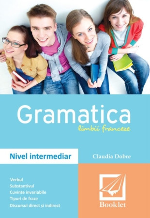Gramatica limbii franceze. Nivel intermediar (sinteze) Gramatica limbii franceze. Nivel intermediar (sinteze)