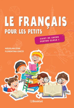 Le français pour les petits. Caiet de lucru - Clasa 1 Le français pour les petits. Caiet de lucru - Clasa 1