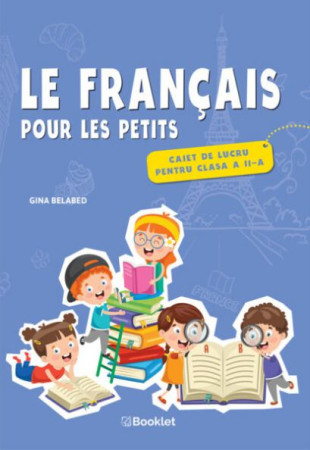 Le français pour les petits. Caiet de lucru - Clasa a 2-a Le français pour les petits. Caiet de lucru - Clasa a 2-a