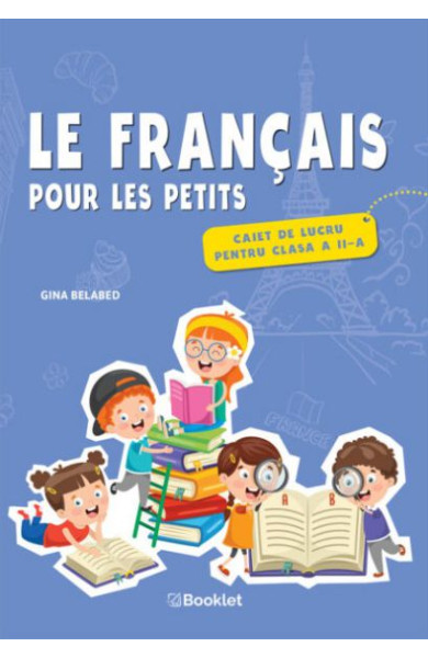 Le français pour les petits. Caiet de lucru - Clasa a 2-a Le français pour les petits. Caiet de lucru - Clasa a 2-a