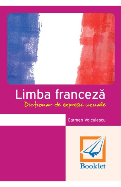 Limba franceză. Dicționar de expresii uzuale (memorator)