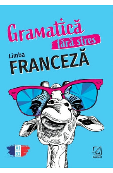 Limba Franceză - Gramatica fără stres (A1 - B2) Limba Franceză - Gramatica fără stres (A1 - B2)