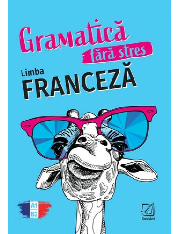 Limba Franceză - Gramatica fără stres (A1 - B2)