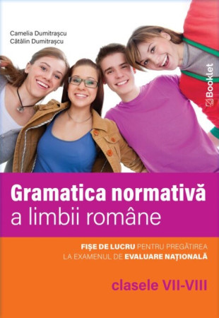 Limba română. Gramatica normativă a limbii române – clasele VII-VIII Limba română. Gramatica normativă a limbii române – clasele VII-VIII