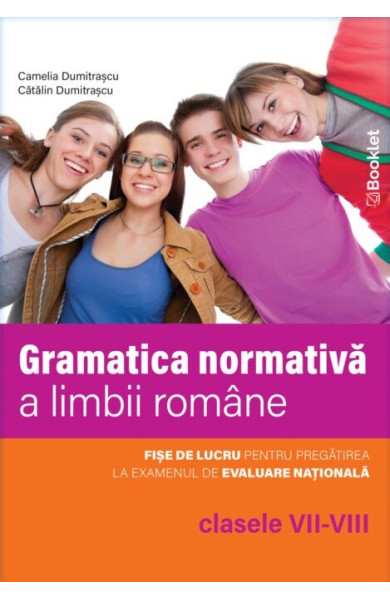 Limba română. Gramatica normativă a limbii române – clasele VII-VIII Limba română. Gramatica normativă a limbii române – clasele VII-VIII
