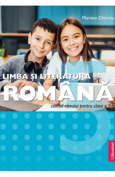 Limba și literatura română - Caietul elevului la Clasa a 5-a Limba și literatura română - Caietul elevului la Clasa a 5-a