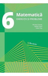 Matematică. Exerciții și probleme pt. clasa a 6-a Matematică. Exerciții și probleme pt. clasa a 6-a