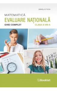 Matematică – Ghid complet pentru Evaluarea Națională – clasa a VIII-a Matematică – Ghid complet pentru Evaluarea Națională – clasa a VIII-a