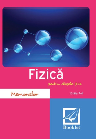Memorator de fizică pentru clasele 9-12 Memorator de fizică pentru clasele 9-12