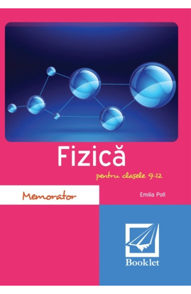 Memorator de fizică pentru clasele 9-12 Memorator de fizică pentru clasele 9-12
