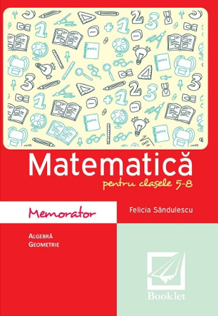 Memorator de matematică pentru clasele 5-8 Memorator de matematică pentru clasele 5-8
