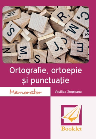 Memorator de ortografie, ortoepie și punctuație Memorator de ortografie, ortoepie și punctuație