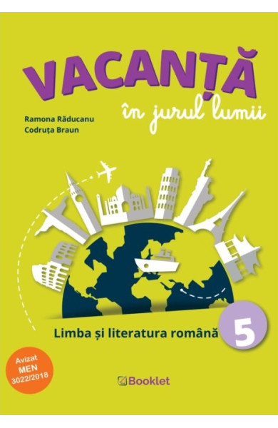 Vacanță în jurul lumii: Limba și literatura română pentru Clasa a 5-a Vacanță în jurul lumii: Limba și literatura română pentru Clasa a 5-a