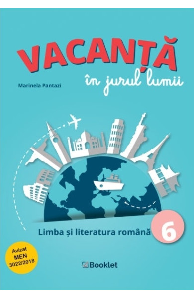 Vacanță în jurul lumii: Limba și literatura română pentru Clasa a 6-a Vacanță în jurul lumii: Limba și literatura română pentru Clasa a 6-a