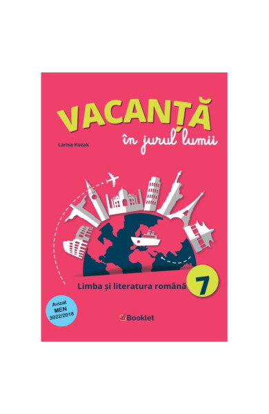 Vacanță în jurul lumii: Limba și literatura română pentru Clasa a 7-a Vacanță în jurul lumii: Limba și literatura română pentru Clasa a 7-a