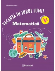 Vacanță în jurul lumii. Matematică clasa a V-a – EDIȚIA 2026