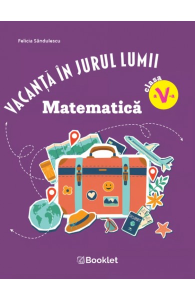 Vacanță în jurul lumii. Matematică clasa a V-a – EDIȚIA 2026