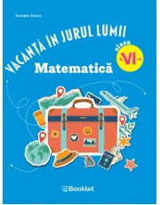 Vacanță în jurul lumii. Matematică clasa a VI-a – EDIȚIA 2026