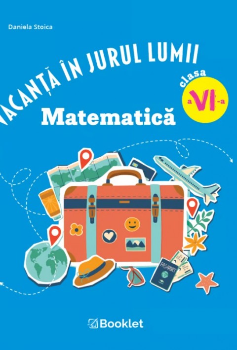 Vacanță în jurul lumii. Matematică clasa a VI-a – EDIȚIA 2026