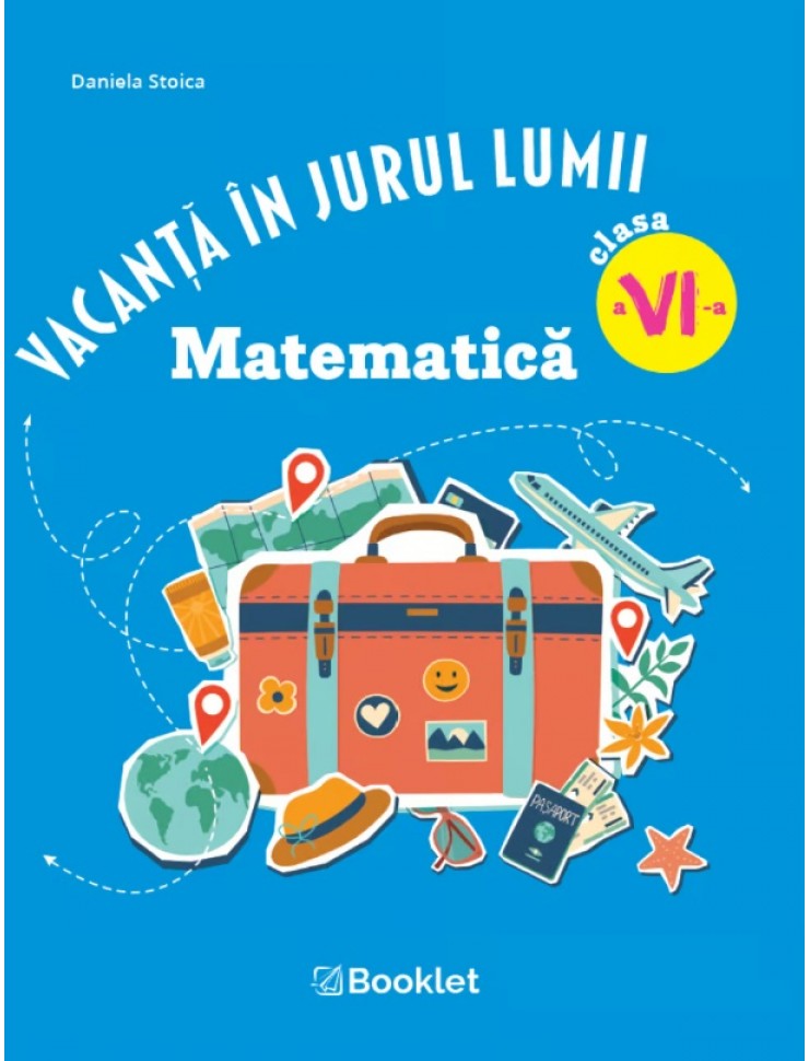 Vacanță în jurul lumii. Matematică clasa a VI-a – EDIȚIA 2026