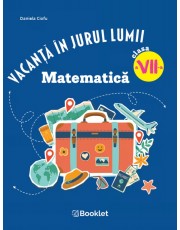 Vacanță în jurul lumii. Matematică clasa a VII-a – EDIȚIA 2026