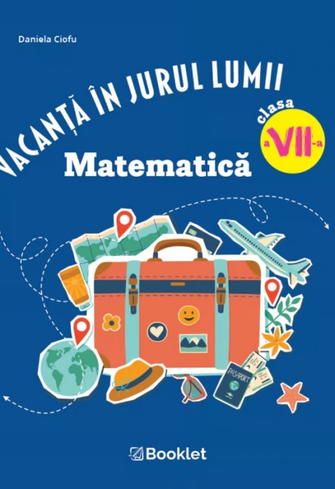 Vacanță în jurul lumii. Matematică clasa a VII-a – EDIȚIA 2026