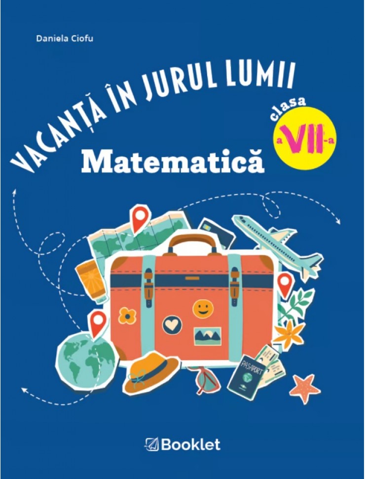 Vacanță în jurul lumii. Matematică clasa a VII-a – EDIȚIA 2026