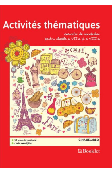 Vocabulaire. Activités thématiques pentru clasele 7-8 Vocabulaire. Activités thématiques pentru clasele 7-8