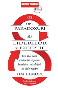 Cele opt paradoxuri ale liderilor de exceptie Cele opt paradoxuri ale liderilor de exceptie