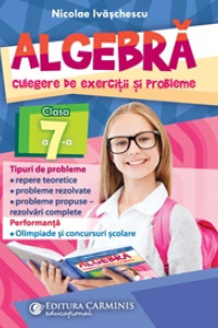 ALGEBRA - Culegere de exercitii si probleme pentru Clasa a 7-a ALGEBRA - Culegere de exercitii si probleme pentru Clasa a 7-a