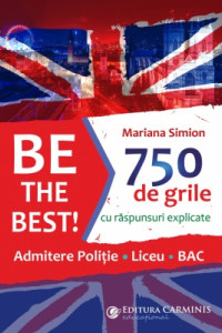 Be the Best! 750 de grile (Admitere politie. Liceu. BAC) Be the Best! 750 de grile (Admitere politie. Liceu. BAC)