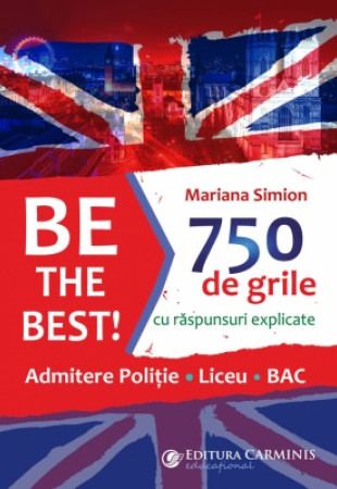 Be the Best! 750 de grile (Admitere politie. Liceu. BAC)