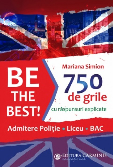 Be the Best! 750 de grile (Admitere politie. Liceu. BAC)