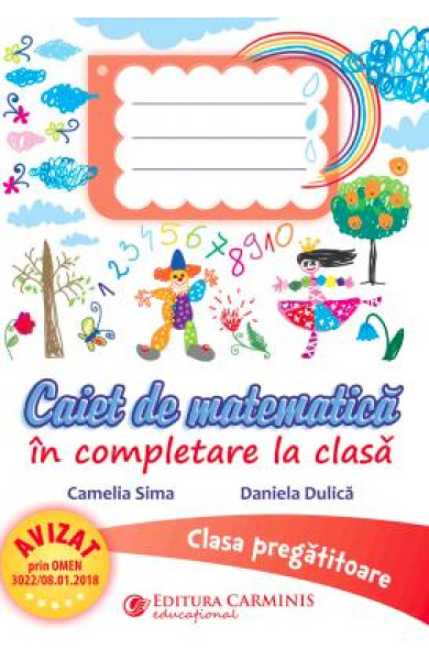 Caiet de Matematica in completare la clasa. Clasa pregatitoare Caiet de Matematica in completare la clasa. Clasa pregatitoare