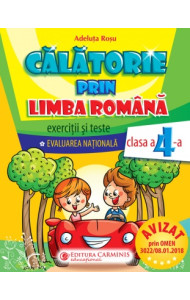 Calatorie prin limba romana. Exercitii si teste. Evaluarea Nationala pentru clasa a IV-a Calatorie prin limba romana. Exercitii si teste. Evaluarea Nationala pentru clasa a IV-a